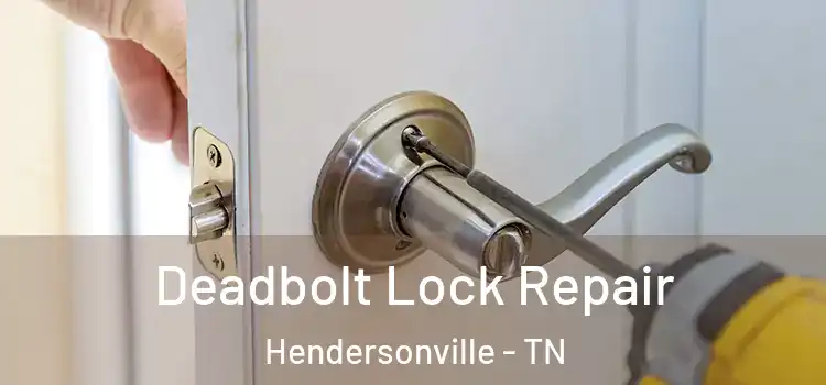Deadbolt Lock Repair Hendersonville - TN